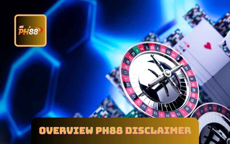 Overview PH88 disclaimer